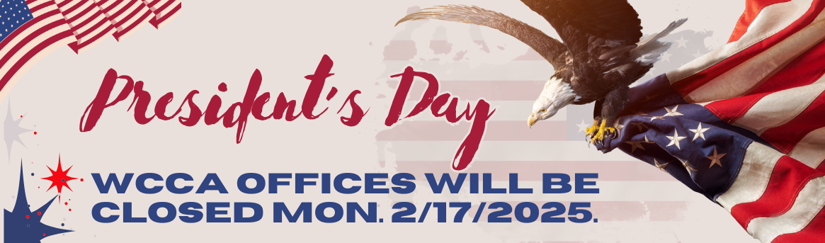 All WCCA offices will be closed on February 17th in observance of President's Day'